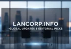 lancorp.info - global updates & editorial picks
